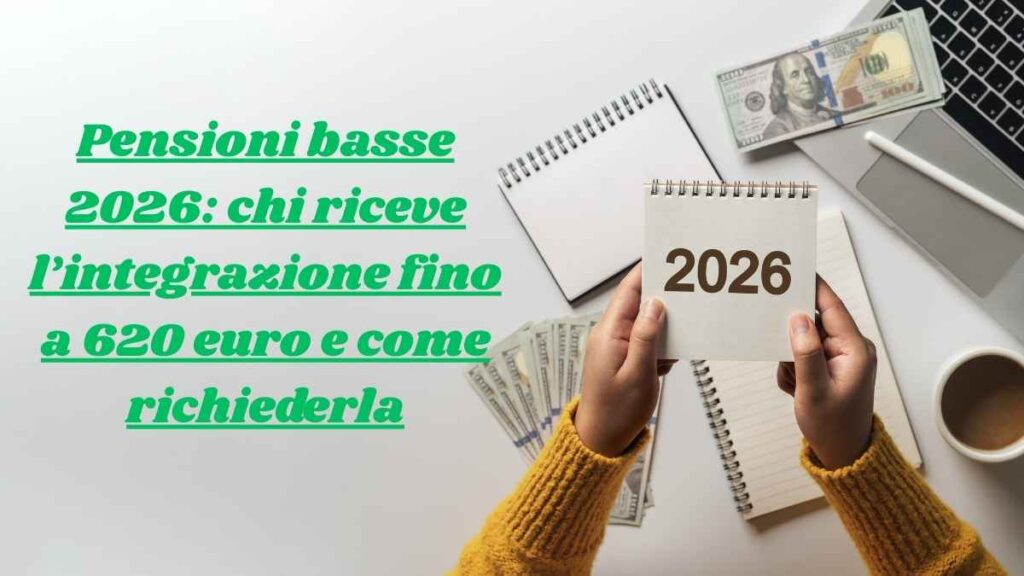 Pensioni basse 2026: chi riceve l’integrazione fino a 620 euro e come richiederla